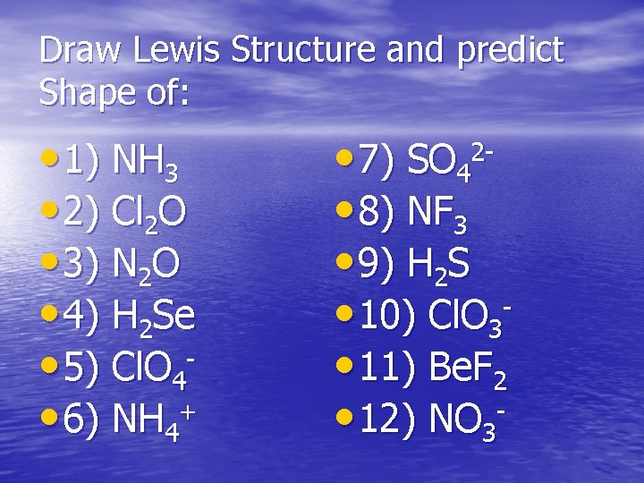 Draw Lewis Structure and predict Shape of: • 1) NH 3 • 2) Cl