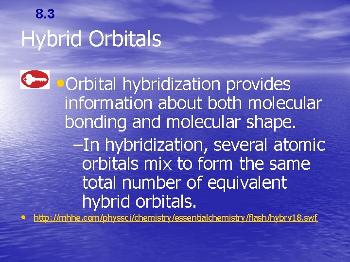 8. 3 Hybrid Orbitals • Orbital hybridization provides information about both molecular bonding and