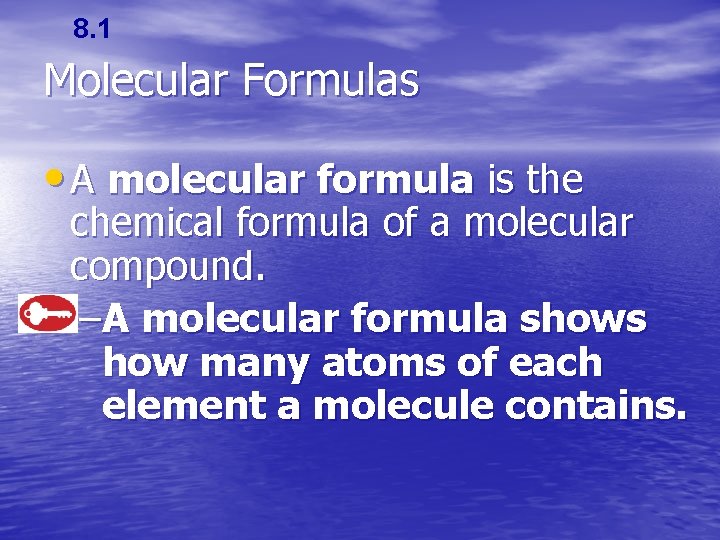 8. 1 Molecular Formulas • A molecular formula is the chemical formula of a