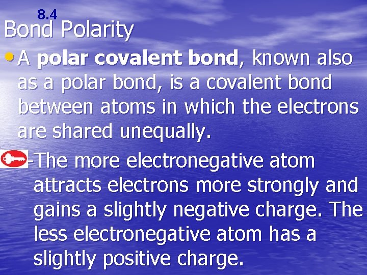 8. 4 Bond Polarity • A polar covalent bond, known also as a polar