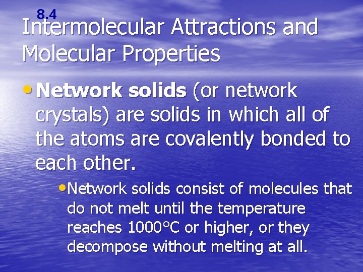 8. 4 Intermolecular Attractions and Molecular Properties • Network solids (or network crystals) are