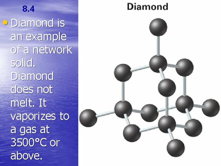 8. 4 • Diamond is an example of a network solid. Diamond does not