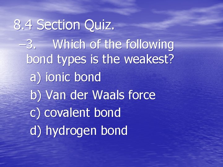 8. 4 Section Quiz. – 3. Which of the following bond types is the