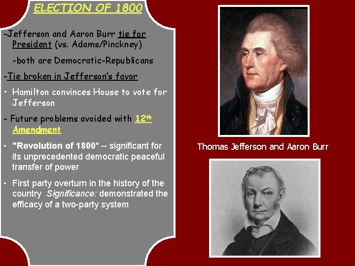 ELECTION OF 1800 -Jefferson and Aaron Burr tie for President (vs. Adams/Pinckney) -both are