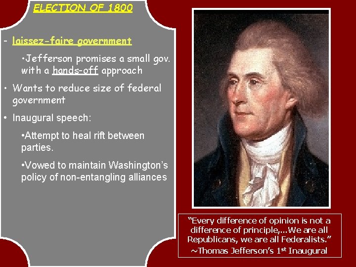 ELECTION OF 1800 - laissez-faire government • Jefferson promises a small gov. with a