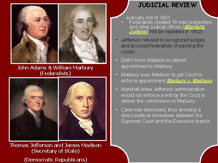 JUDICIAL REVIEW • • Judiciary Act of 1801 Federalists created 16 new judgeships and