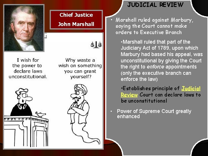 JUDICIAL REVIEW Chief Justice John Marshall • Marshall ruled against Marbury, saying the Court