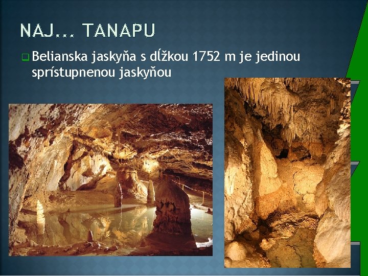 NAJ. . . TANAPU q Belianska jaskyňa s dĺžkou 1752 m je jedinou sprístupnenou