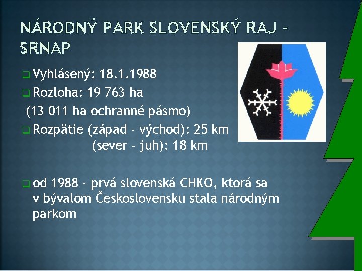 NÁRODNÝ PARK SLOVENSKÝ RAJ SRNAP q Vyhlásený: 18. 1. 1988 q Rozloha: 19 763