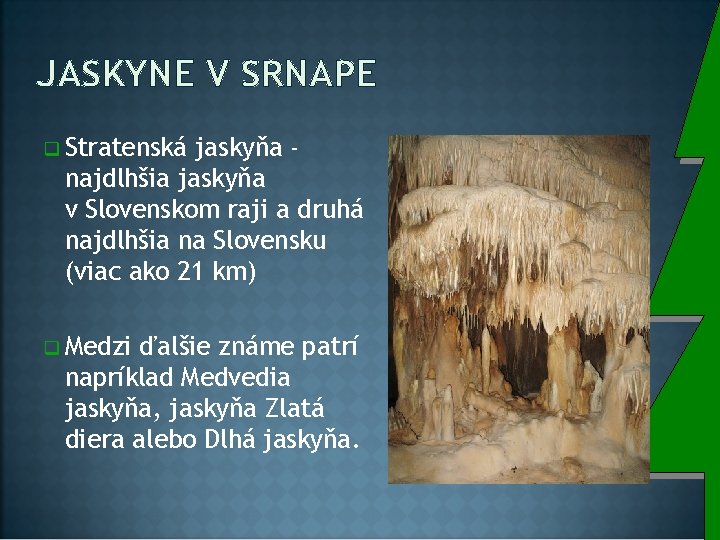 JASKYNE V SRNAPE q Stratenská jaskyňa najdlhšia jaskyňa v Slovenskom raji a druhá najdlhšia