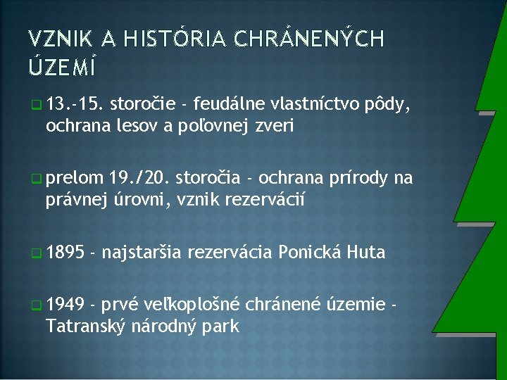 VZNIK A HISTÓRIA CHRÁNENÝCH ÚZEMÍ q 13. -15. storočie - feudálne vlastníctvo pôdy, ochrana