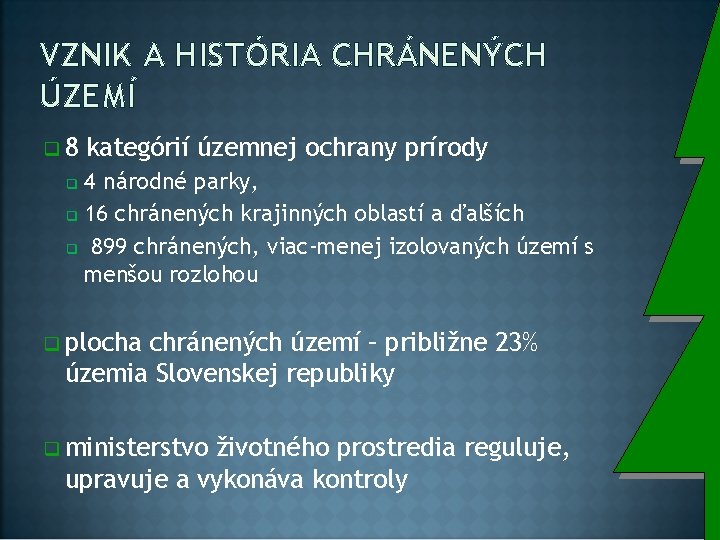 VZNIK A HISTÓRIA CHRÁNENÝCH ÚZEMÍ q 8 kategórií územnej ochrany prírody 4 národné parky,