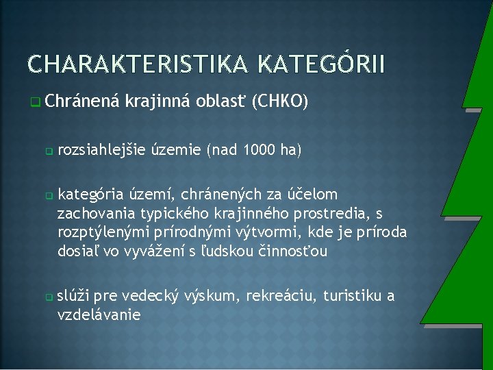 CHARAKTERISTIKA KATEGÓRII q Chránená q q q krajinná oblasť (CHKO) rozsiahlejšie územie (nad 1000