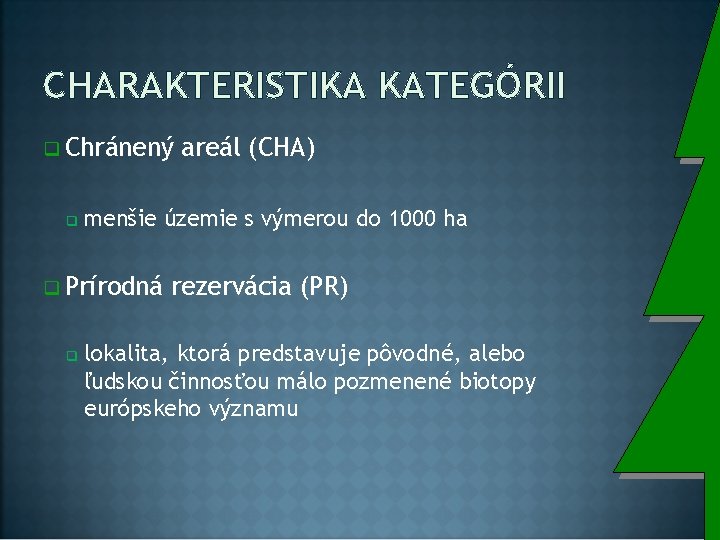 CHARAKTERISTIKA KATEGÓRII q Chránený q menšie územie s výmerou do 1000 ha q Prírodná