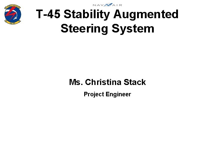 T-45 Stability Augmented Steering System Ms. Christina Stack Project Engineer 