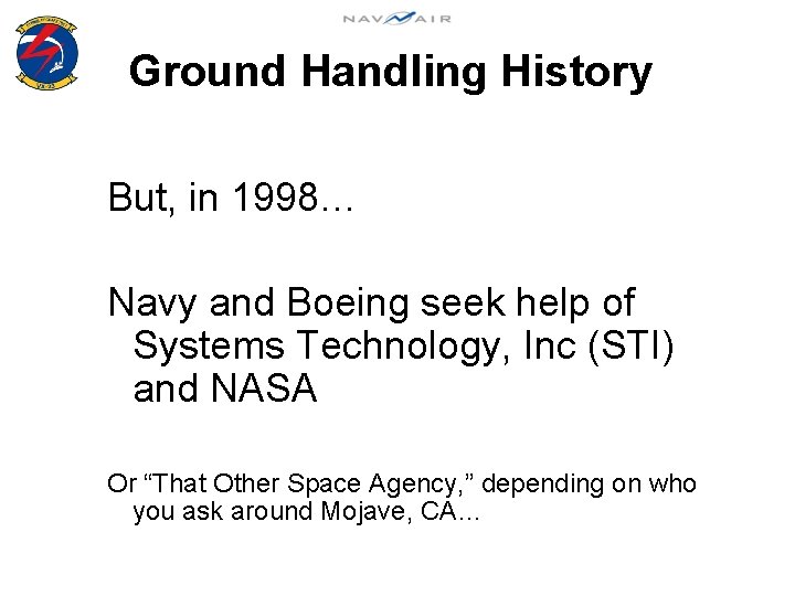Ground Handling History But, in 1998… Navy and Boeing seek help of Systems Technology,