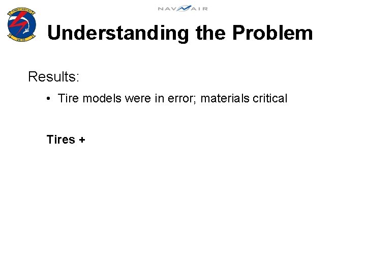 Understanding the Problem Results: • Tire models were in error; materials critical Tires +