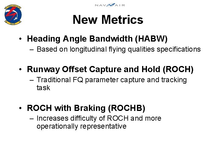 New Metrics • Heading Angle Bandwidth (HABW) – Based on longitudinal flying qualities specifications