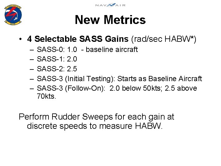 New Metrics • 4 Selectable SASS Gains (rad/sec HABW*) – – – SASS-0: 1.
