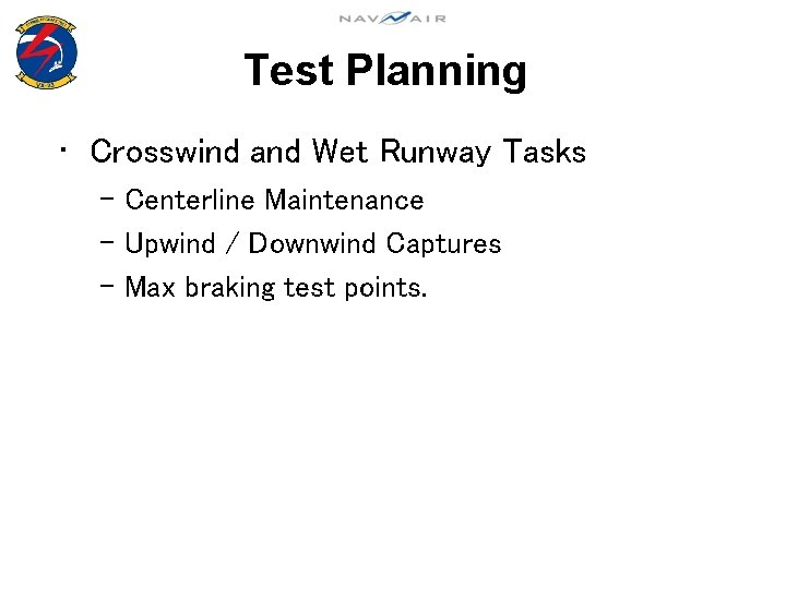 Test Planning • Crosswind and Wet Runway Tasks – Centerline Maintenance – Upwind /