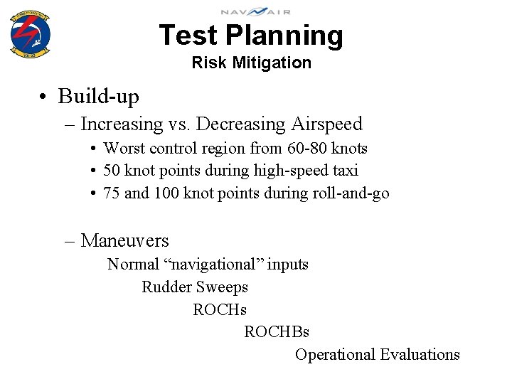 Test Planning Risk Mitigation • Build-up – Increasing vs. Decreasing Airspeed • Worst control