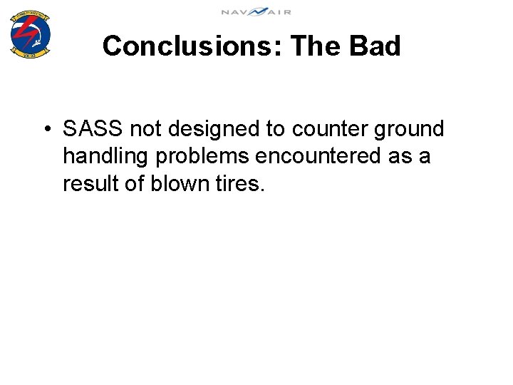 Conclusions: The Bad • SASS not designed to counter ground handling problems encountered as