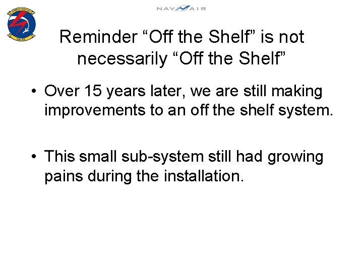 Reminder “Off the Shelf” is not necessarily “Off the Shelf” • Over 15 years