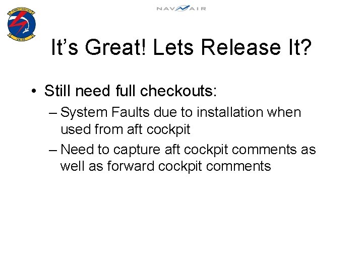 It’s Great! Lets Release It? • Still need full checkouts: – System Faults due