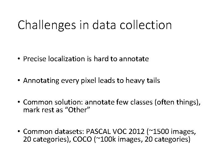 Challenges in data collection • Precise localization is hard to annotate • Annotating every