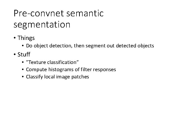 Pre-convnet semantic segmentation • Things • Do object detection, then segment out detected objects