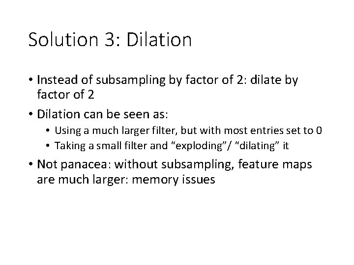 Solution 3: Dilation • Instead of subsampling by factor of 2: dilate by factor