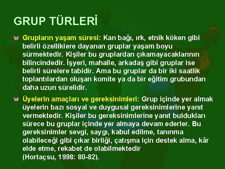 GRUP TÜRLERİ Grupların yaşam süresi: Kan bağı, ırk, etnik köken gibi belirli özelliklere dayanan GRUP TÜRLERİ Grupların yaşam süresi: Kan bağı, ırk, etnik köken gibi belirli özelliklere dayanan