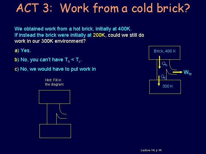 ACT 3: Work from a cold brick? We obtained work from a hot brick,