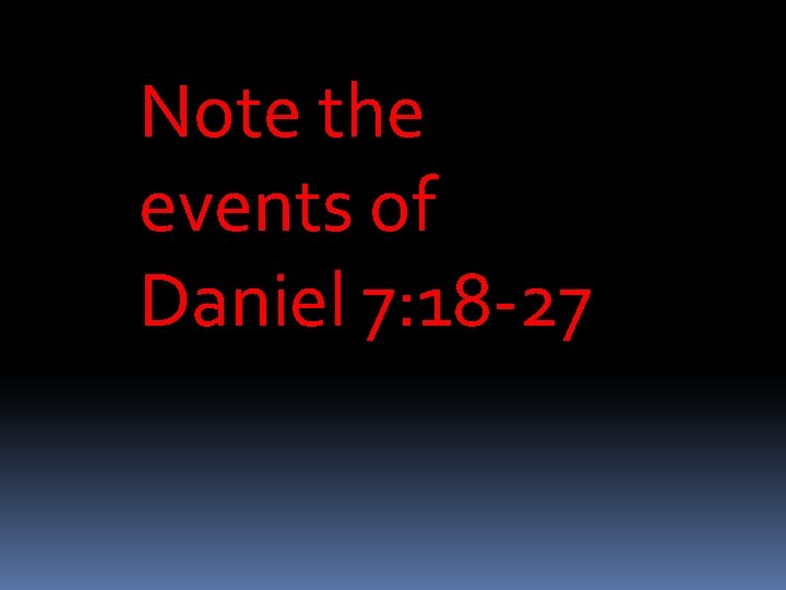 Note the events of Daniel 7: 18 -27 