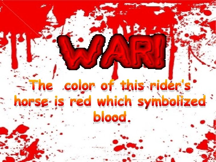 The color of this rider’s horse is red which symbolized blood. 