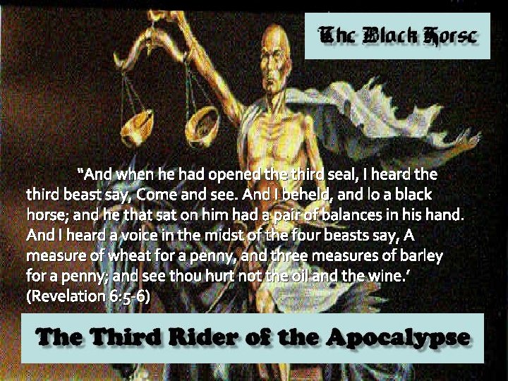 “And when he had opened the third seal, I heard the third beast say,