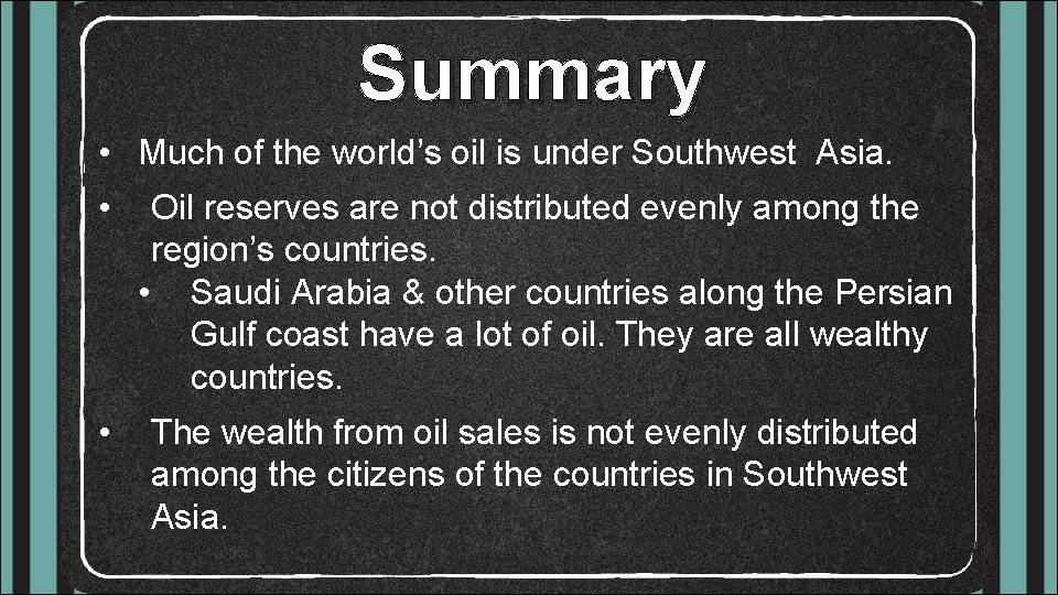 Summary • Much of the world’s oil is under Southwest Asia. • Oil reserves