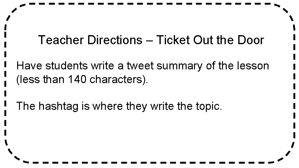 Teacher Directions – Ticket Out the Door Have students write a tweet summary of