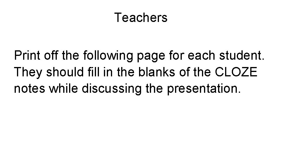 Teachers Print off the following page for each student. They should fill in the