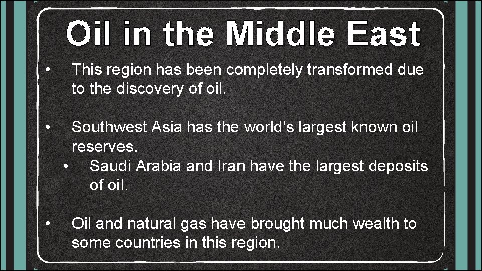 Oil in the Middle East • This region has been completely transformed due to