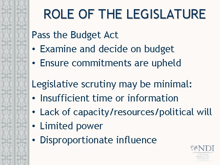 ROLE OF THE LEGISLATURE Pass the Budget Act • Examine and decide on budget