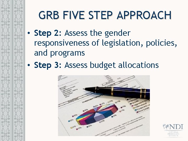 GRB FIVE STEP APPROACH • Step 2: Assess the gender responsiveness of legislation, policies,