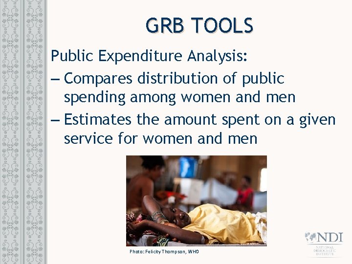 GRB TOOLS Public Expenditure Analysis: – Compares distribution of public spending among women and