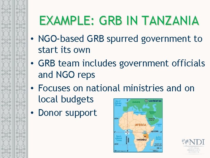 EXAMPLE: GRB IN TANZANIA • NGO-based GRB spurred government to start its own •