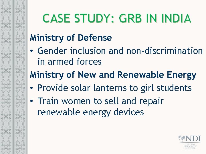 CASE STUDY: GRB IN INDIA Ministry of Defense • Gender inclusion and non-discrimination in