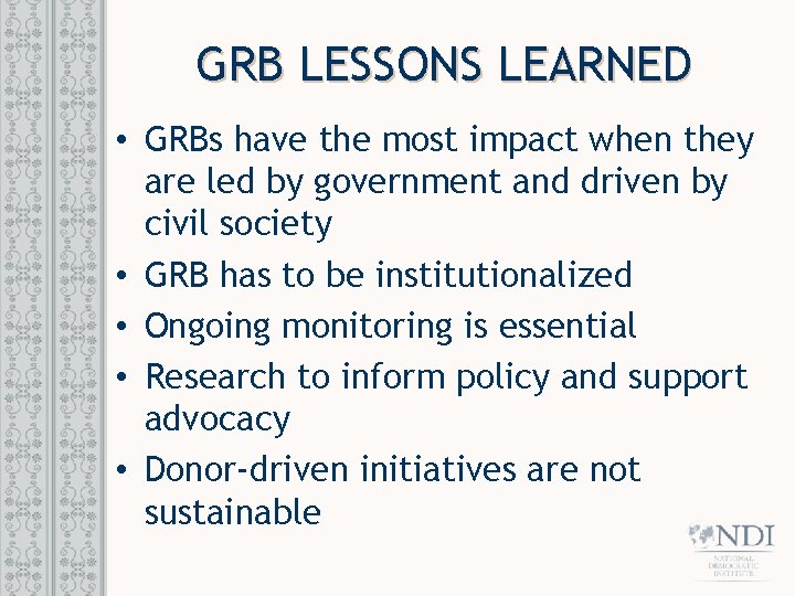 GRB LESSONS LEARNED • GRBs have the most impact when they are led by
