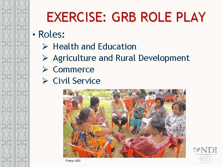 EXERCISE: GRB ROLE PLAY • Roles: Ø Ø Health and Education Agriculture and Rural