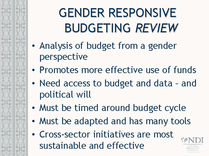 GENDER RESPONSIVE BUDGETING REVIEW • Analysis of budget from a gender perspective • Promotes