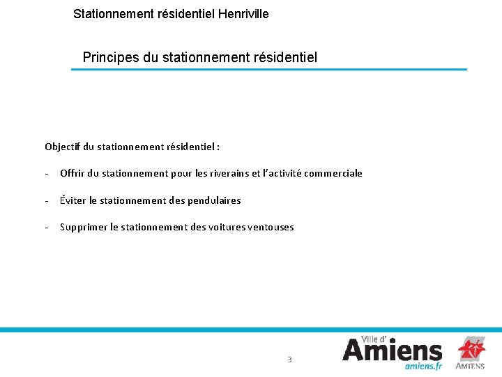 Stationnement résidentiel Henriville Principes du stationnement résidentiel Objectif du stationnement résidentiel : - Offrir