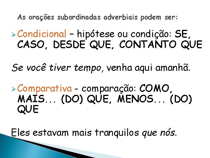 As orações subordinadas adverbiais podem ser: Ø Condicional – hipótese ou condição: SE, CASO, As orações subordinadas adverbiais podem ser: Ø Condicional – hipótese ou condição: SE, CASO,